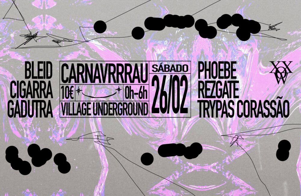XXOW CARNAVRRRAU - Village Underground Lisboa