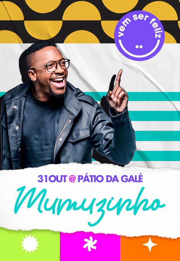 Vem Ser Feliz Mumuzinho - Pátio da Galé