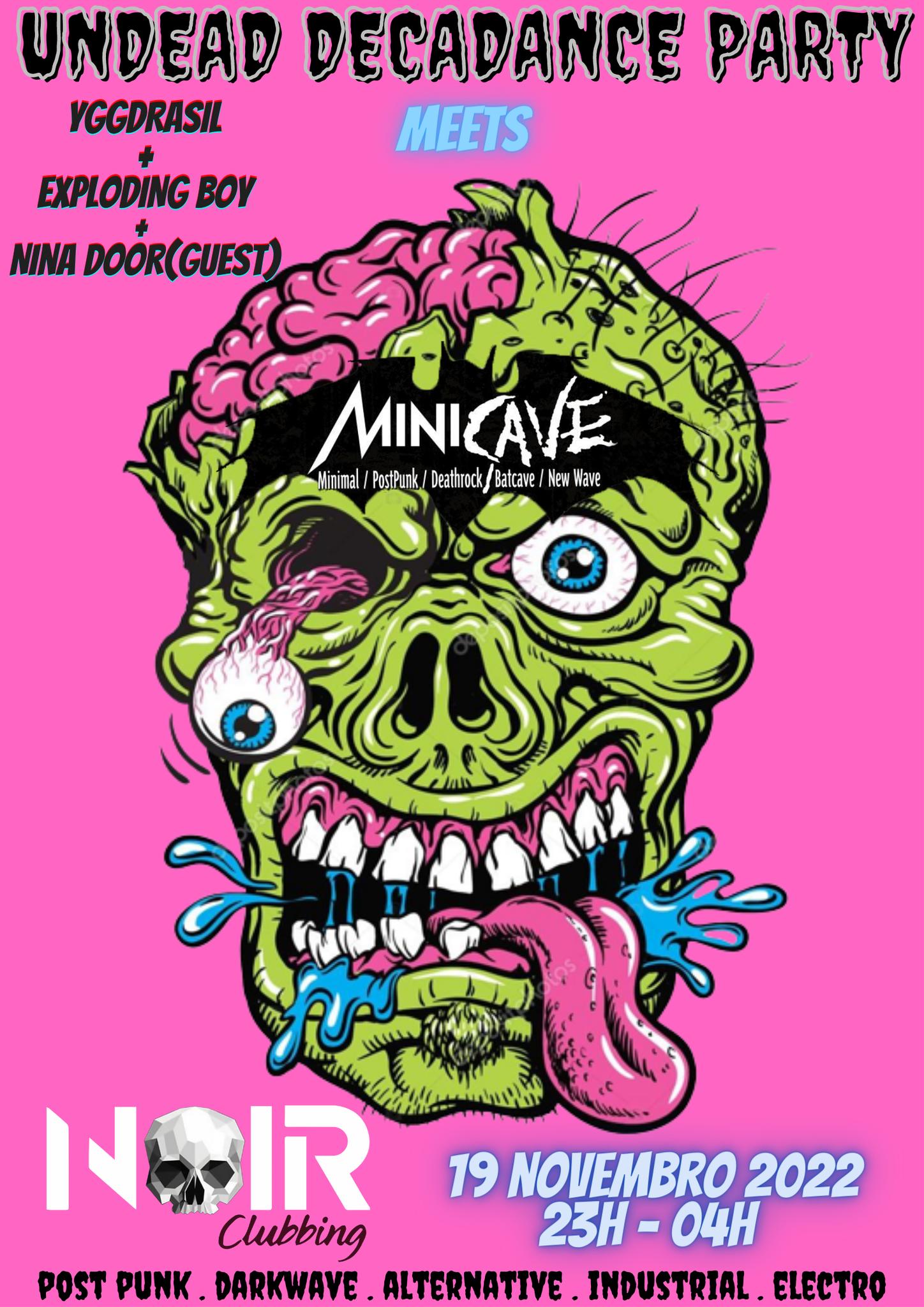 Undead Decadence Party meets Minicave Sábado 19 de Novembro Hosts: Yggdrasil + Exploding Boy Guest: Nina Door Das 23:00 às 4:00 Entrada 3 Noir