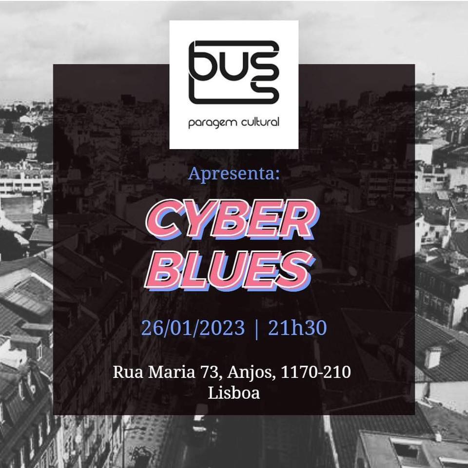 26 JAN | 21H30 - 23H O duo Cyber Blues traz uma experiência intensa através das músicas tradicionais do blues misturada com batidas e loops eletrónicos. Contribuição para os artistas : 3 Busss A entrada no Bus é exclusiva a sócios. Aos não sócios será cobrada a quota anual (3€). A inscrição pode ser feita na hora. The duo Cyber ​​Blues brings an intense experience through traditional blues songs mixed with electronic beats and loops. Contribution for the artists: 3 Busss Entry is exclusive to members. Annual membership card can be acquired at the door and costs 3€.