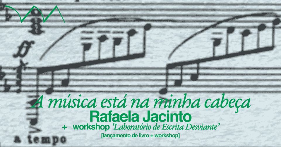 'A música está na minha cabeça' ❋ Rafaela Jacinto + Laboratório de Escrita Desviante e Workshop