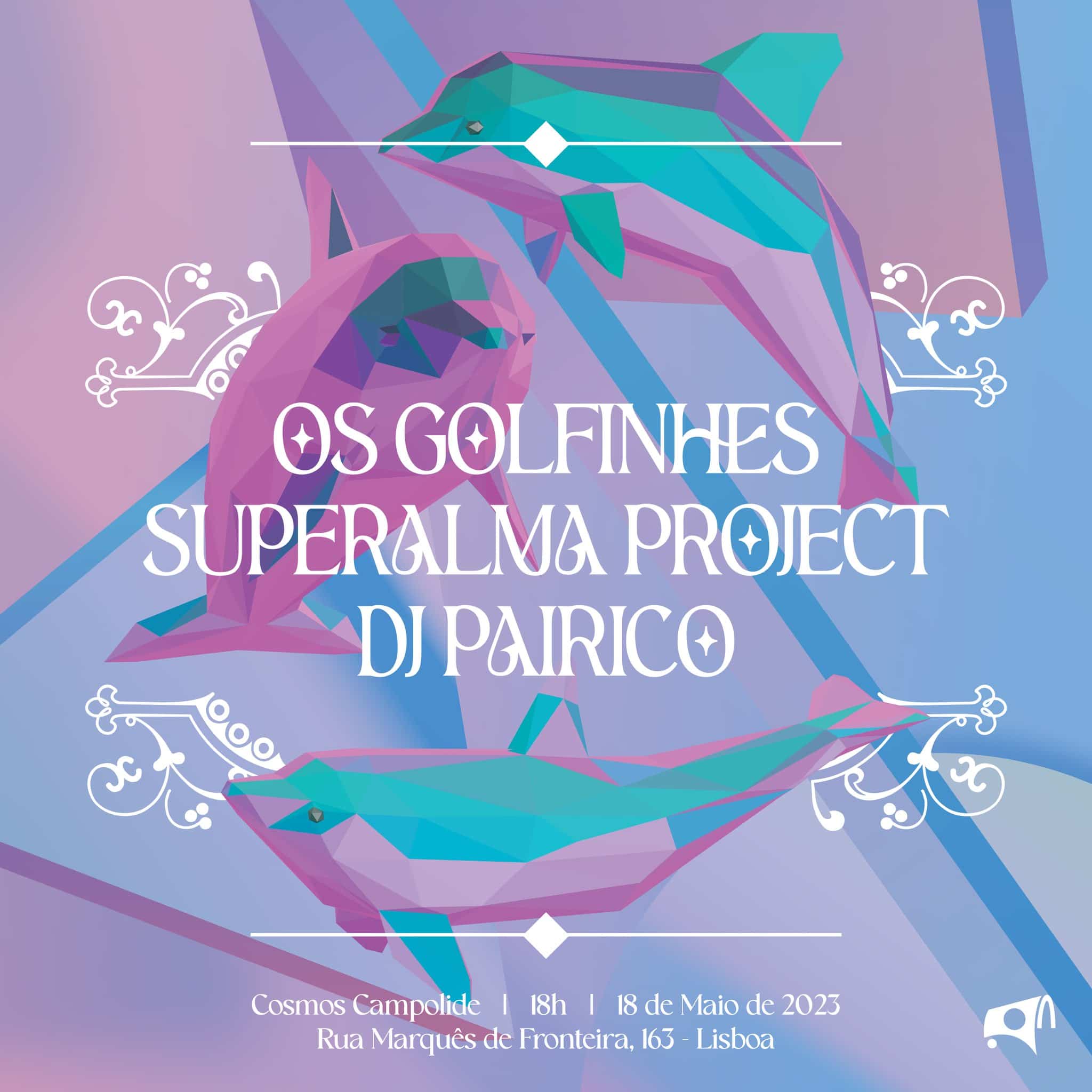 Os Golfinhes + Superalma Project + DJ Pairico