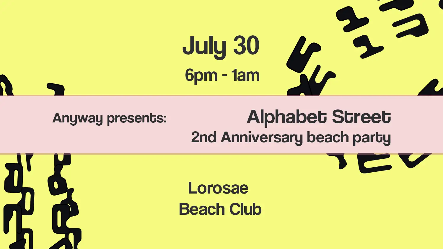 Anyway presents Alphabet Street - 2nd Anniversary beach party