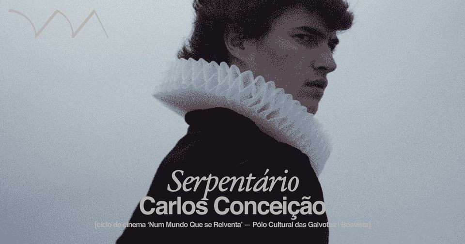 Serpentário ❋ Carlos Conceição [ciclo de cinema 'Num Mundo que se Reinventa']