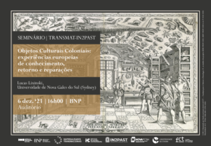 SEMINÁRIO TRANSMAT-IN2PAST Objetos Culturais Coloniais: experiências europeias de conhecimento, retorno e reparações