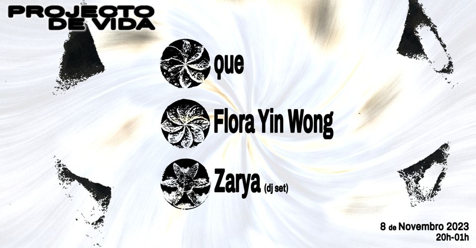 Flora Yin Wong (live) ◌ ϙue (live) ◌ Zarya (set) ◌◌ Projecto de Vida