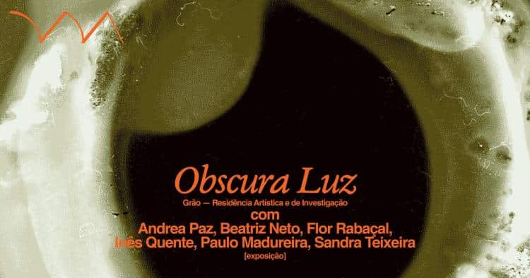 Obscura Luz ❋ Exposição Colectiva Grão - Residência Arística e de Investigação