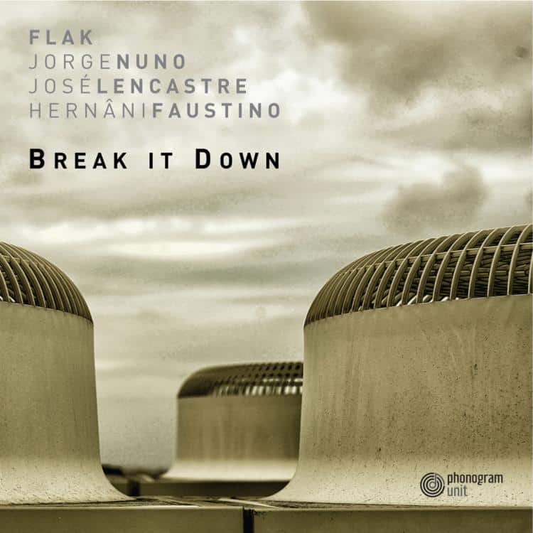 Break It Down (Flak, Hernâni Faustino, José Lencastre e Jorge Nuno)