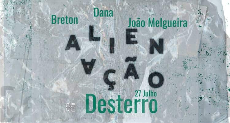 Alienação - Desterro #14 with Dana, Breton & João Melgueira