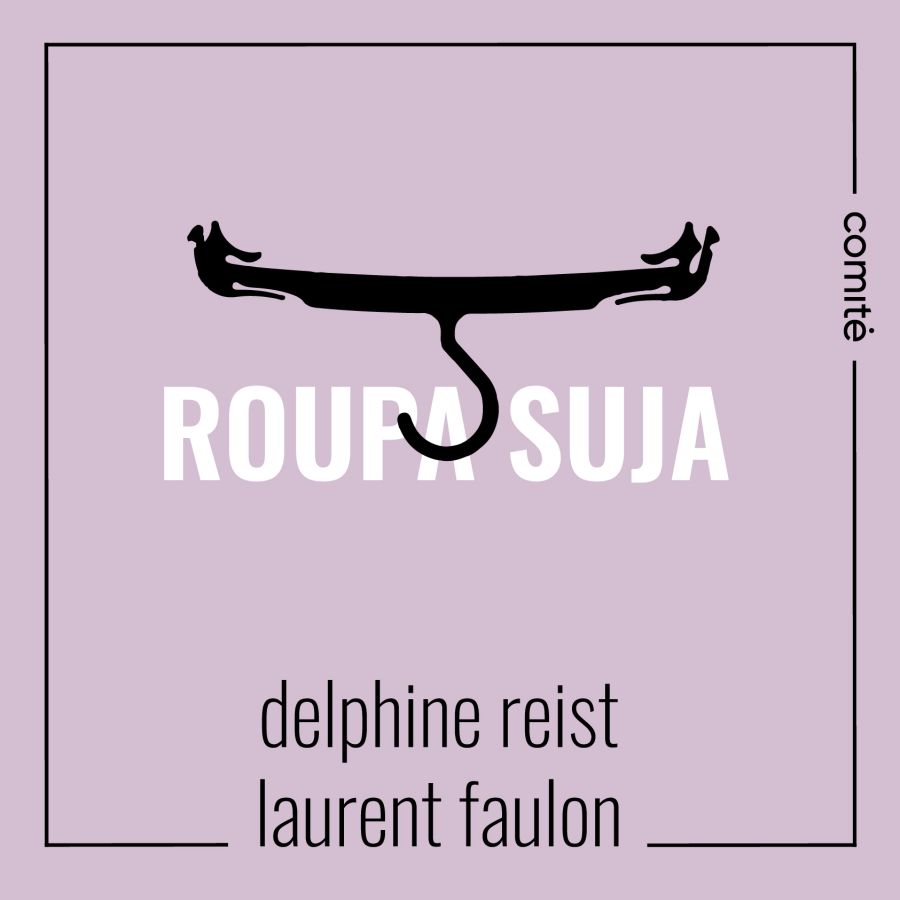 ROUPA SUJA – Exposição de Delphine Reist e Laurent Faulon
