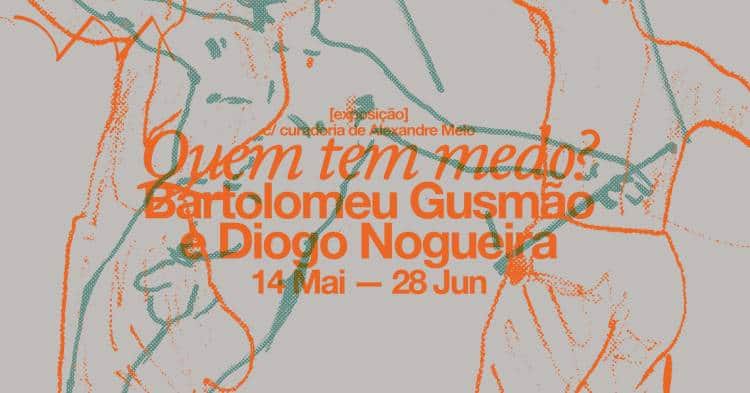 Quem tem medo? ❋ Exposição de Bartolomeu Gusmão e Diogo Nogueira