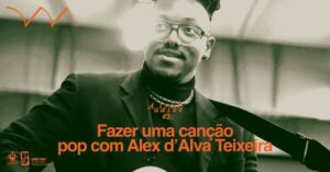 AULARILOLÉ #3 ❋ Fazer uma canção pop com Alex d'Alva Teixeira