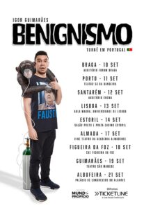 https://ticketline.sapo.pt/evento/igor-guimaraes-benignismo-93641