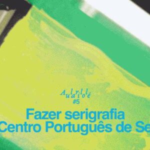 AULARILOLÉ #5 — Oficina de Serigrafia com o Centro Português de Serigrafia