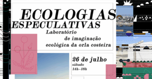 Ecologias Especulativas, um laboratório de imaginação ecológica da orla costeira