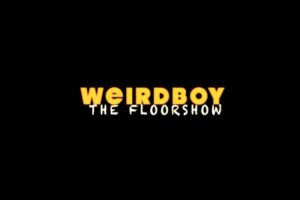 WEIRDBOY THE FLOORSHOW