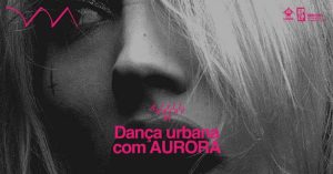 AULARILOLÉ #7 — Dança Urbana com AURORA