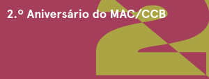 2.º Aniversário do MAC/CCB