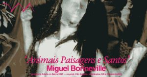‘Animais Paisagens e Santos’ — M̶i̶g̶u̶e̶l̶ Bonneville [Artista no Bairro 2025]