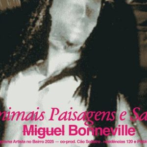 ‘Animais Paisagens e Santos’ — M̶i̶g̶u̶e̶l̶ Bonneville [Artista no Bairro 2025]