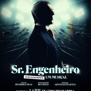“Sr. Engenheiro | Alegadamente um Musical” chega ao Teatro Tivoli BBVA