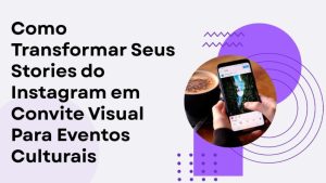 Como Transformar Seus Stories do Instagram em Convite Visual Para Eventos Culturais