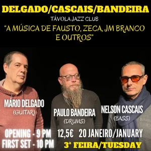 Delgado/Cascais/Bandeira - “A Música de Fausto, Zeca, JM Branco e outros” - Live Jazz no Távola Jazz Club