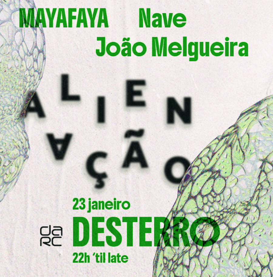 Alienação – Desterro #31 | MAYAFAYA, Nave & João Melgueira