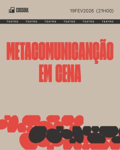 “METACOMUNICANÇÃO em cena” estreia na Cossoul