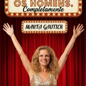 Marta Gautier – “Vamos lá Perceber os Homens. Completamente”
