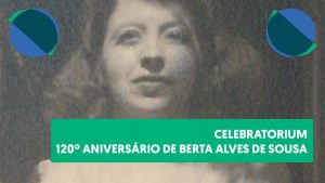 Celebratorium : 120º Aniversário de Berta Alves de Sousa