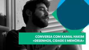Conversa com Kamal Hakim – “Desenhos, cidade e memória”