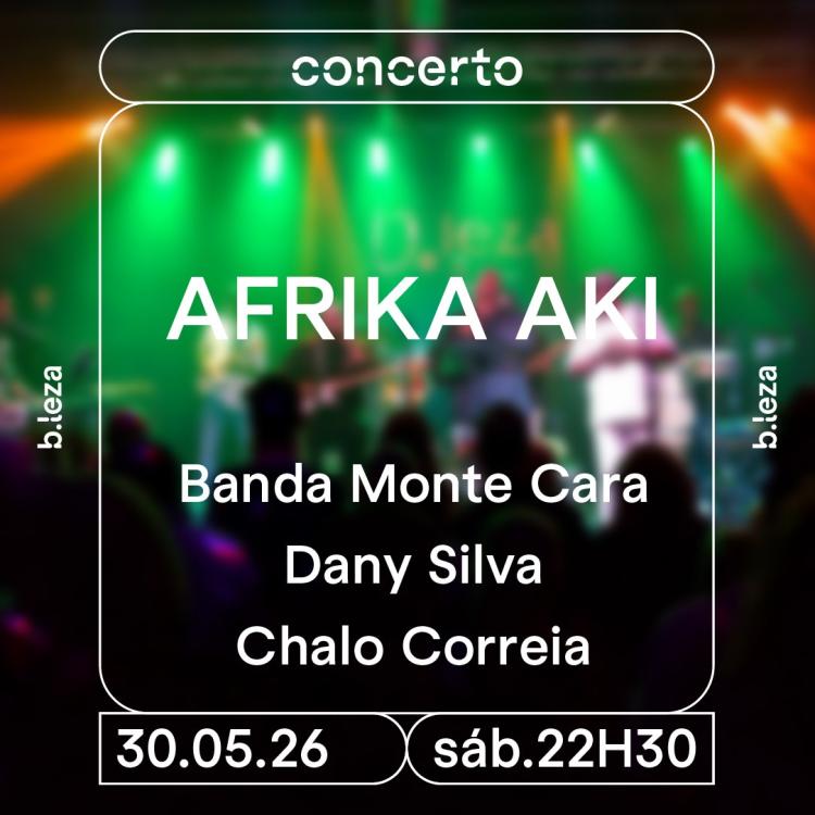 AFRIKA AKI apresenta Banda Monte Cara, Dany Silva e Chalo Correia